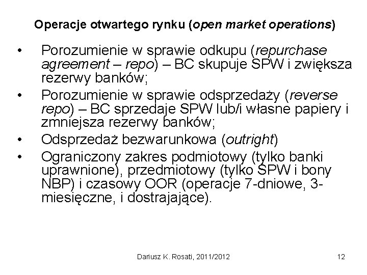 Operacje otwartego rynku (open market operations) • • Porozumienie w sprawie odkupu (repurchase agreement