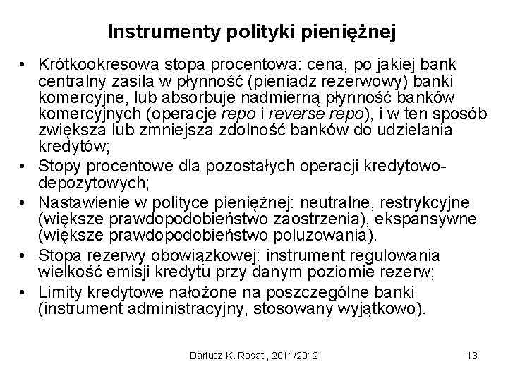 Instrumenty polityki pieniężnej • Krótkookresowa stopa procentowa: cena, po jakiej bank centralny zasila w