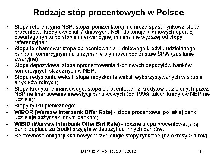 Rodzaje stóp procentowych w Polsce • • Stopa referencyjna NBP: stopa, poniżej której nie
