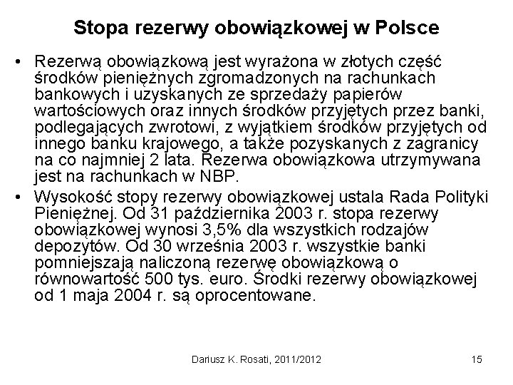 Stopa rezerwy obowiązkowej w Polsce • Rezerwą obowiązkową jest wyrażona w złotych część środków