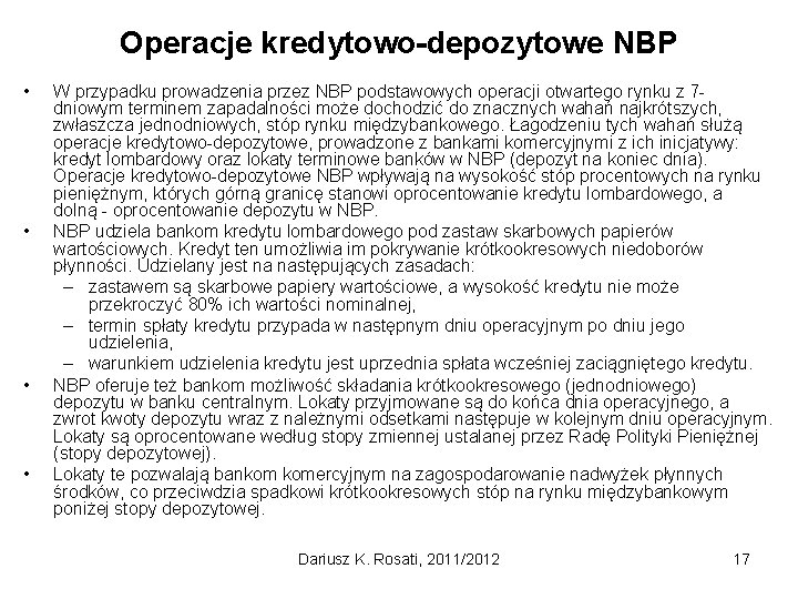 Operacje kredytowo-depozytowe NBP • • W przypadku prowadzenia przez NBP podstawowych operacji otwartego rynku