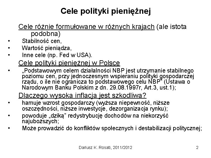 Cele polityki pieniężnej Cele różnie formułowane w różnych krajach (ale istota podobna) • •