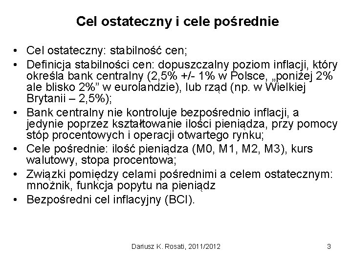 Cel ostateczny i cele pośrednie • Cel ostateczny: stabilność cen; • Definicja stabilności cen: