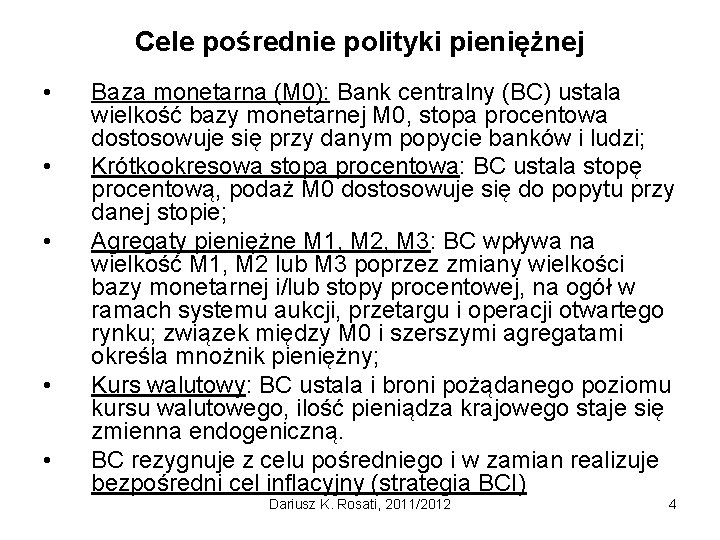 Cele pośrednie polityki pieniężnej • • • Baza monetarna (M 0): Bank centralny (BC)