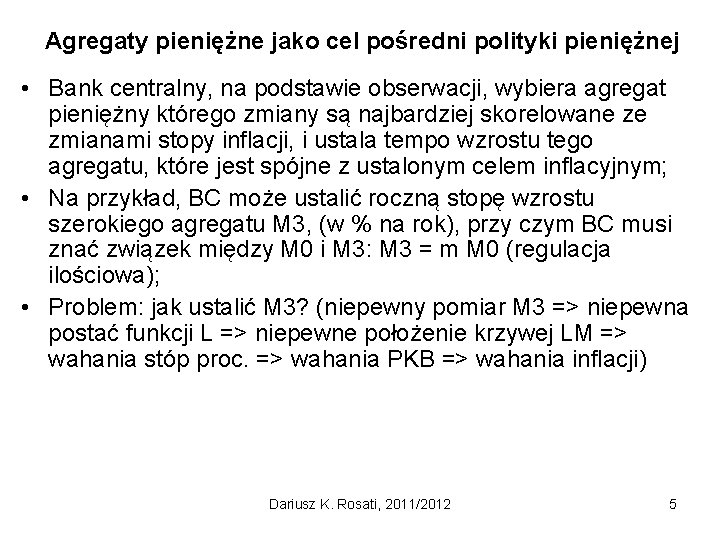 Agregaty pieniężne jako cel pośredni polityki pieniężnej • Bank centralny, na podstawie obserwacji, wybiera