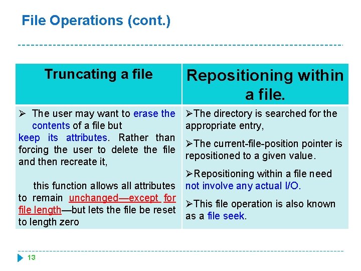 File Operations (cont. ) Truncating a file Ø The user may want to erase