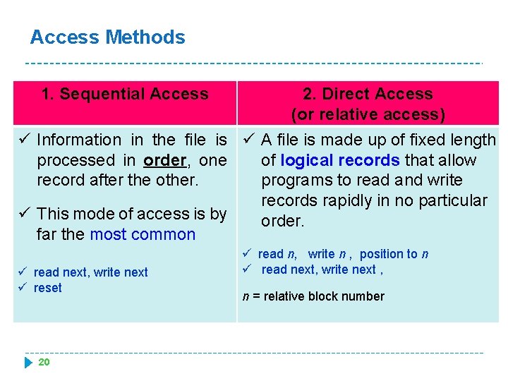 Access Methods 1. Sequential Access 2. Direct Access (or relative access) ü Information in