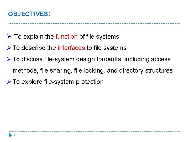 OBJECTIVES: Ø To explain the function of file systems Ø To describe the interfaces