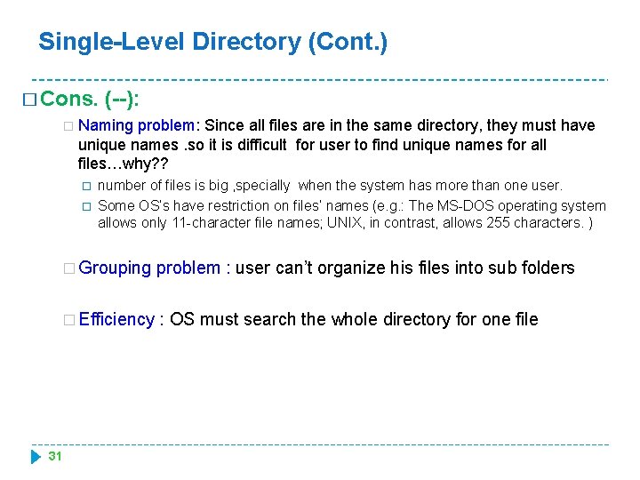 Single-Level Directory (Cont. ) � Cons. (--): � Naming problem: Since all files are
