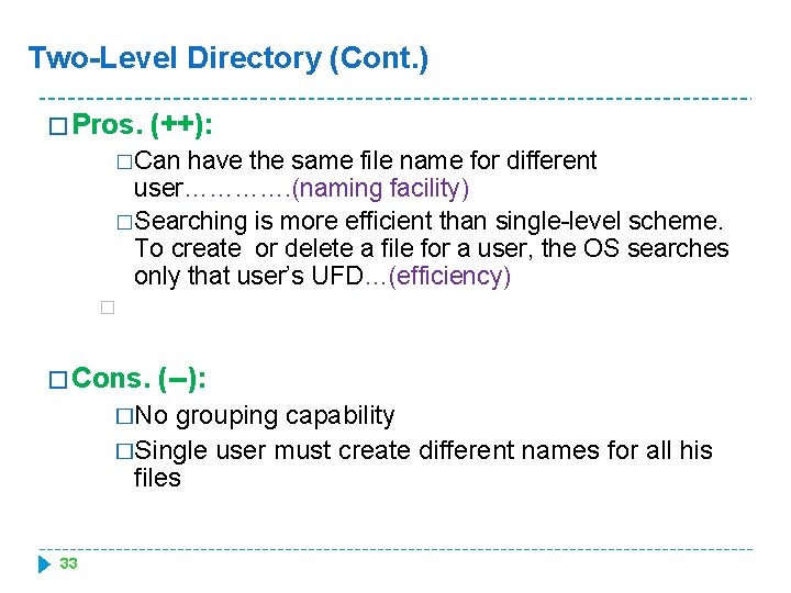 Two-Level Directory (Cont. ) � Pros. (++): �Can have the same file name for