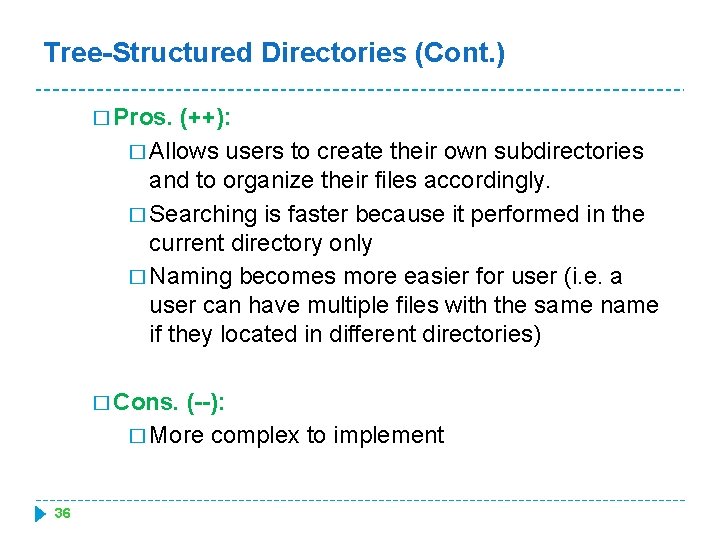 Tree-Structured Directories (Cont. ) � Pros. (++): � Allows users to create their own