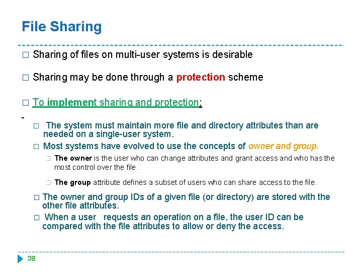 File Sharing � Sharing of files on multi-user systems is desirable � Sharing may
