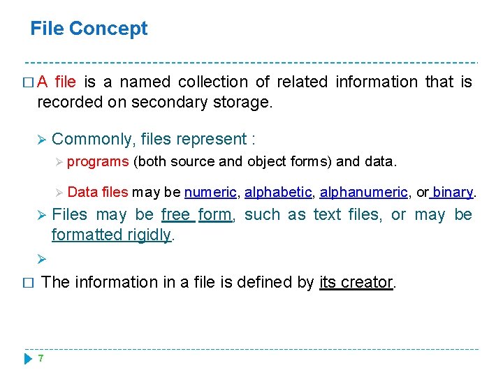 File Concept �A file is a named collection of related information that is recorded
