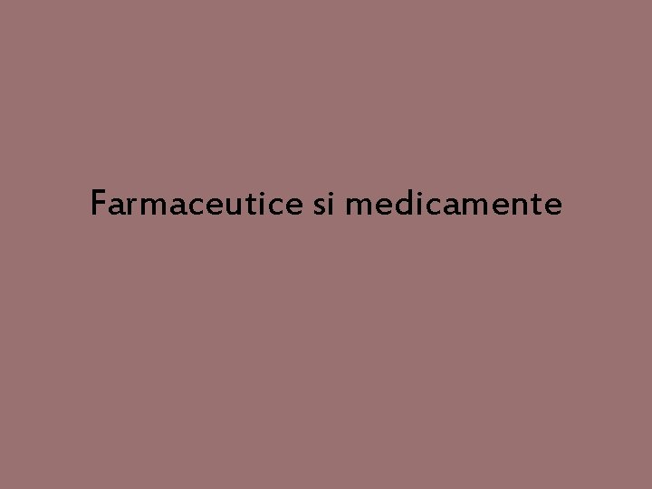 Farmaceutice si medicamente 