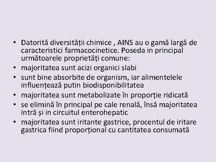  • Datorită diversității chimice , AINS au o gamă largă de caracteristici farmacocinetice.