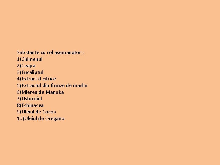 Substante cu rol asemanator : 1)Chimenul 2)Ceapa 3)Eucaliptul 4)Extract d citrice 5)Extractul din frunze