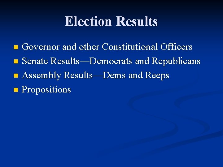 Election Results Governor and other Constitutional Officers n Senate Results—Democrats and Republicans n Assembly