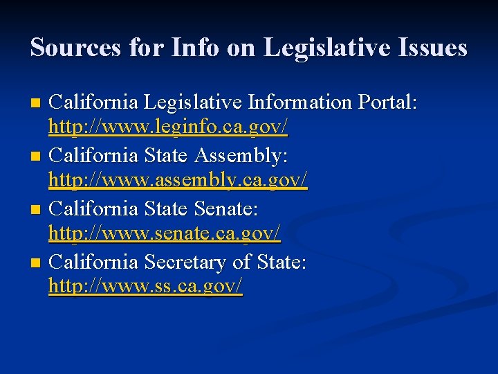 Sources for Info on Legislative Issues California Legislative Information Portal: http: //www. leginfo. ca.