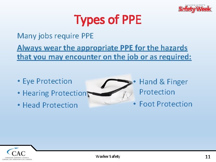 Types of PPE Many jobs require PPE Always wear the appropriate PPE for the