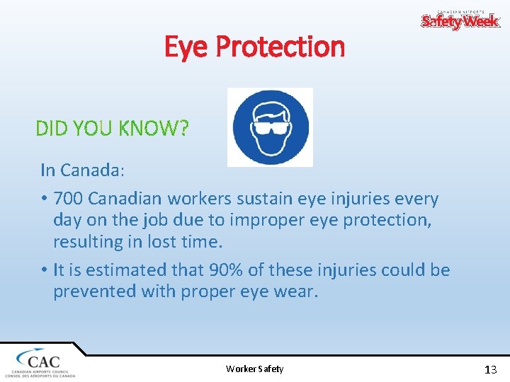 Eye Protection DID YOU KNOW? In Canada: • 700 Canadian workers sustain eye injuries