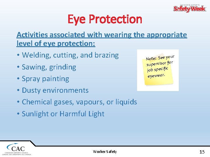 Eye Protection Activities associated with wearing the appropriate level of eye protection: • Welding,