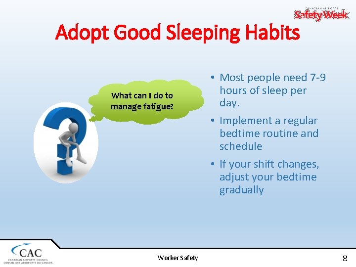 Adopt Good Sleeping Habits What can I do to manage fatigue? Worker Safety •