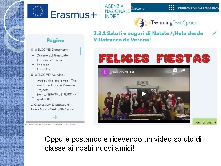 Oppure postando e ricevendo un video-saluto di classe ai nostri nuovi amici! 