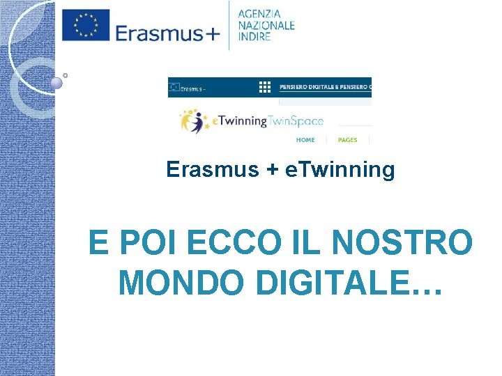 Erasmus + e. Twinning E POI ECCO IL NOSTRO MONDO DIGITALE… 