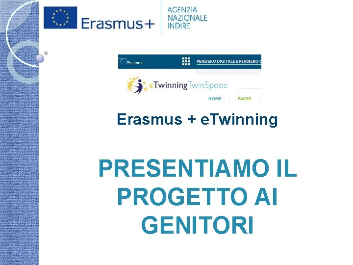 Erasmus + e. Twinning PRESENTIAMO IL PROGETTO AI GENITORI 