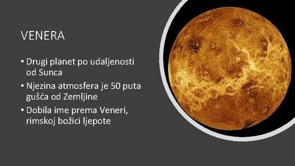 VENERA • Drugi planet po udaljenosti od Sunca • Njezina atmosfera je 50 puta