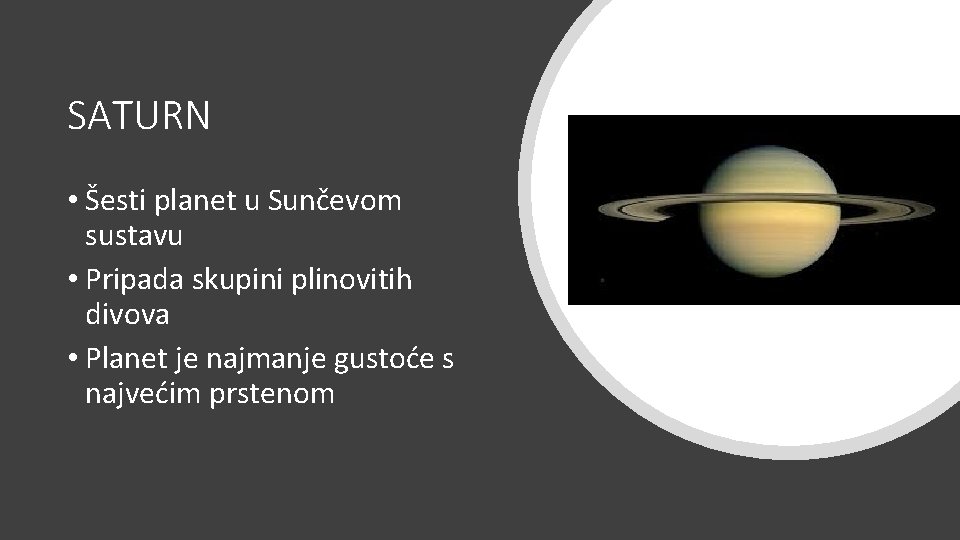 SATURN • Šesti planet u Sunčevom sustavu • Pripada skupini plinovitih divova • Planet
