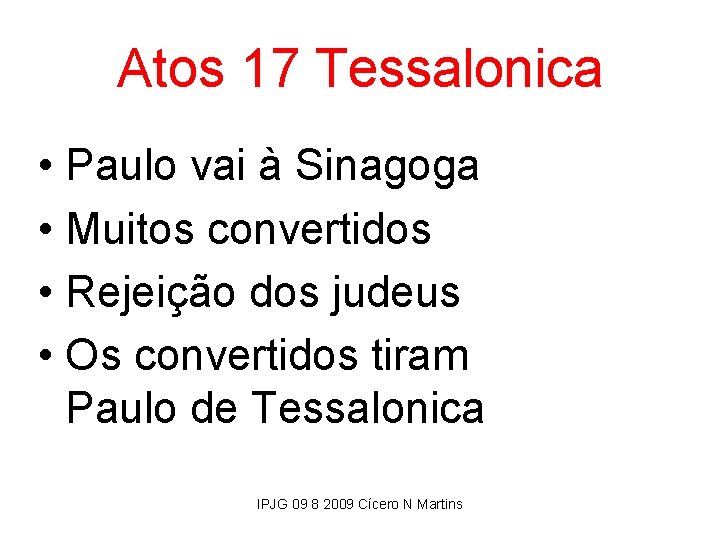 Atos 17 Tessalonica • Paulo vai à Sinagoga • Muitos convertidos • Rejeição dos
