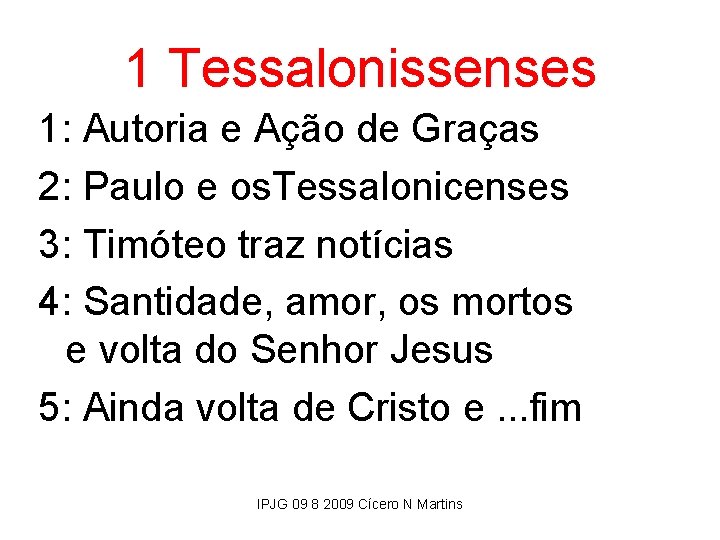 1 Tessalonissenses 1: Autoria e Ação de Graças 2: Paulo e os. Tessalonicenses 3: