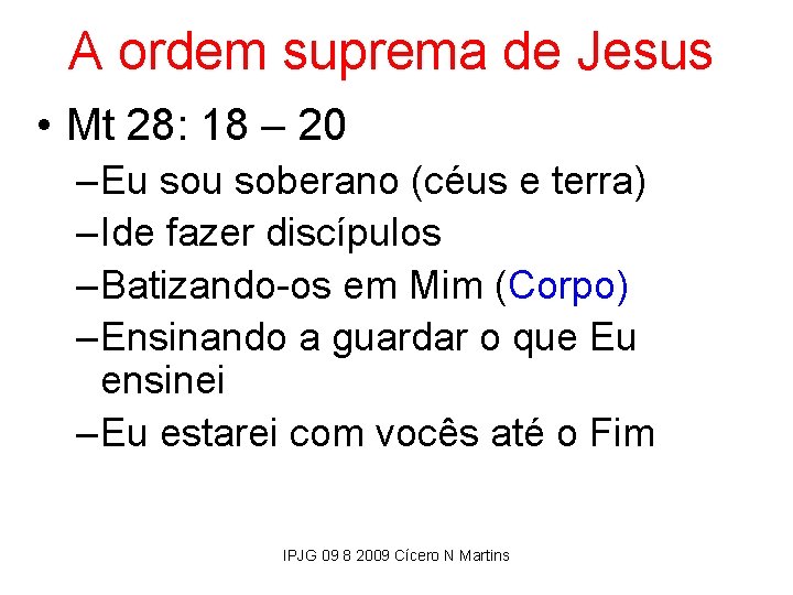 A ordem suprema de Jesus • Mt 28: 18 – 20 – Eu soberano