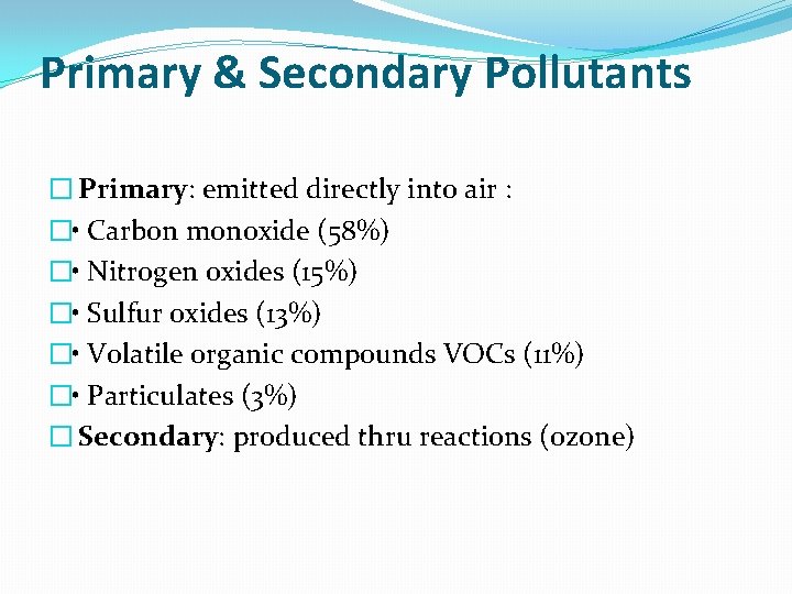 Primary & Secondary Pollutants � Primary: emitted directly into air : � • Carbon