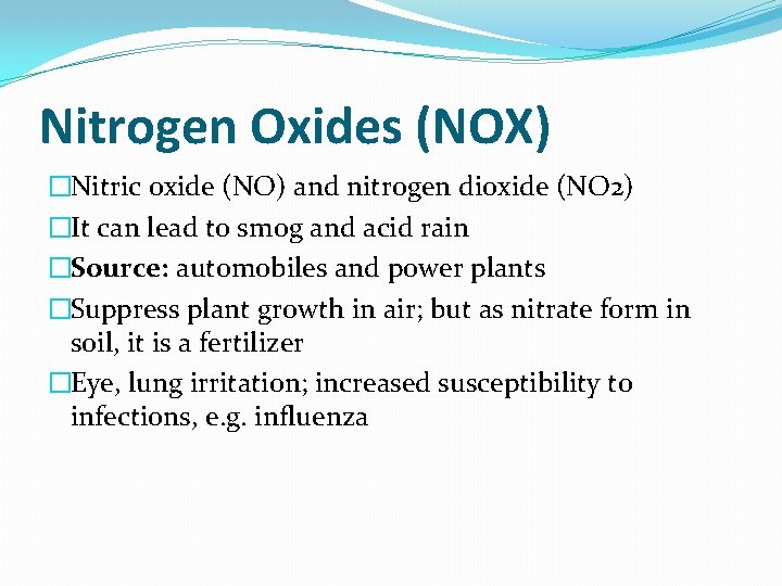Nitrogen Oxides (NOX) �Nitric oxide (NO) and nitrogen dioxide (NO 2) �It can lead