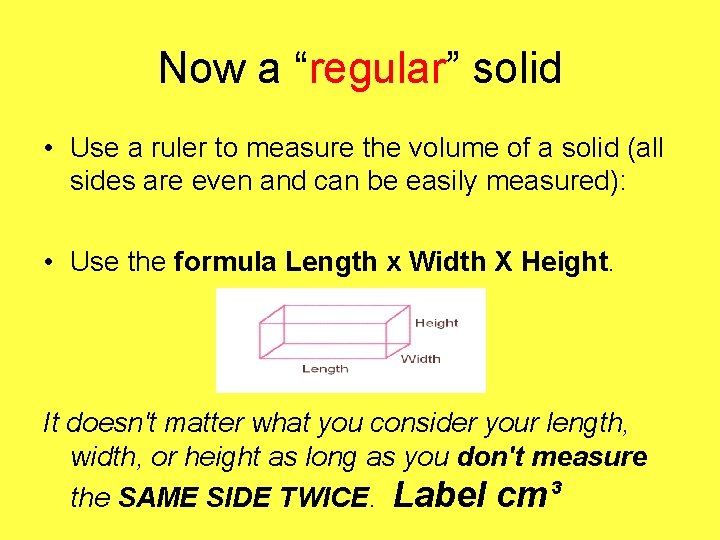 Now a “regular” solid • Use a ruler to measure the volume of a