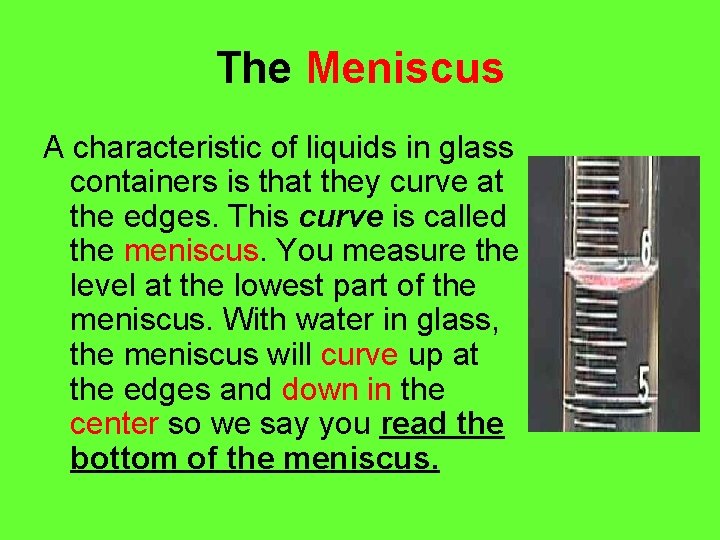 The Meniscus A characteristic of liquids in glass containers is that they curve at