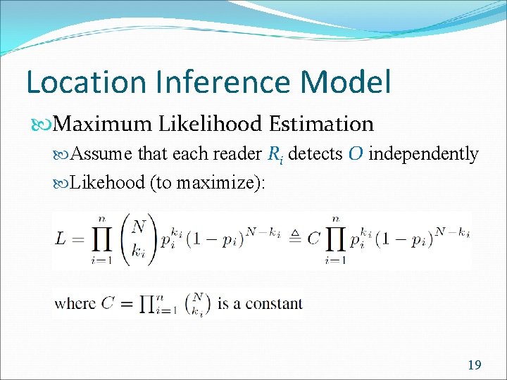 Location Inference Model Maximum Likelihood Estimation Assume that each reader Ri detects O independently