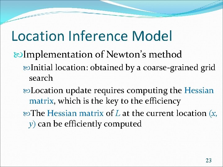 Location Inference Model Implementation of Newton’s method Initial location: obtained by a coarse-grained grid