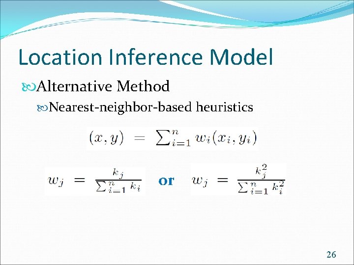 Location Inference Model Alternative Method Nearest-neighbor-based heuristics or 26 
