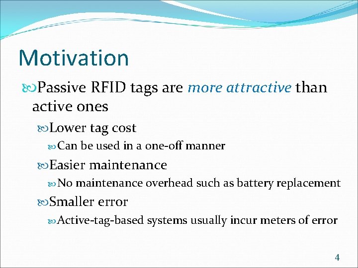 Motivation Passive RFID tags are more attractive than active ones Lower tag cost Can