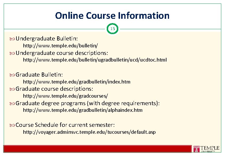 Online Course Information 15 Undergraduate Bulletin: http: //www. temple. edu/bulletin/ Undergraduate course descriptions: http: