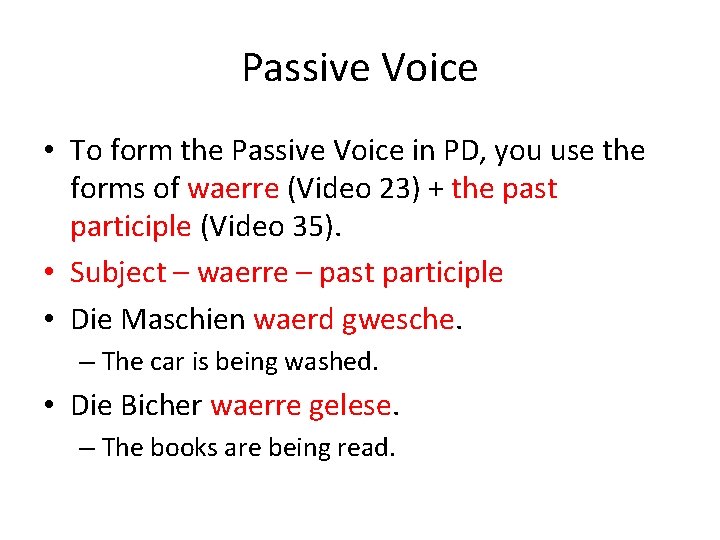 Passive Voice • To form the Passive Voice in PD, you use the forms