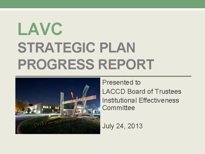 LAVC STRATEGIC PLAN PROGRESS REPORT Presented to LACCD Board of Trustees Institutional Effectiveness Committee