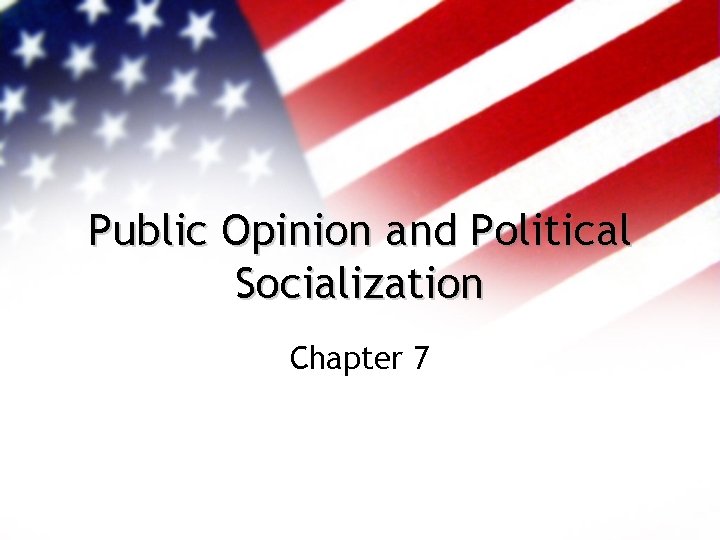 Public Opinion and Political Socialization Chapter 7 