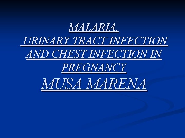 MALARIA, URINARY TRACT INFECTION AND CHEST INFECTION IN PREGNANCY MUSA MARENA 