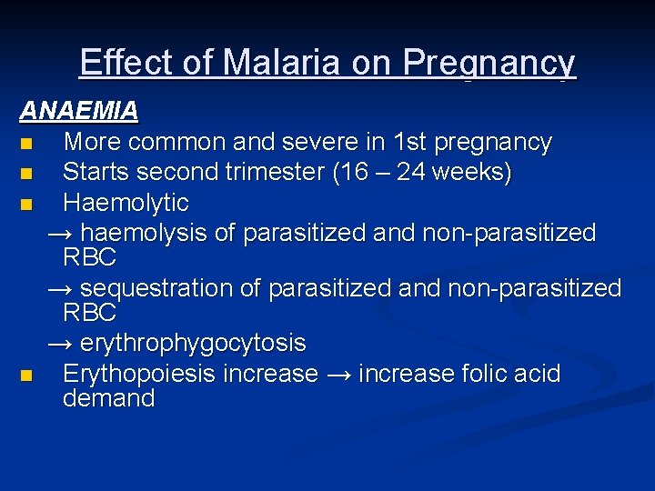 Effect of Malaria on Pregnancy ANAEMIA n More common and severe in 1 st