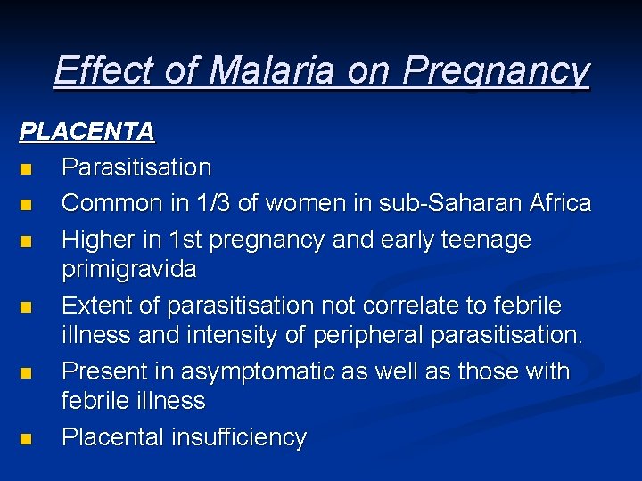 Effect of Malaria on Pregnancy PLACENTA n Parasitisation n Common in 1/3 of women