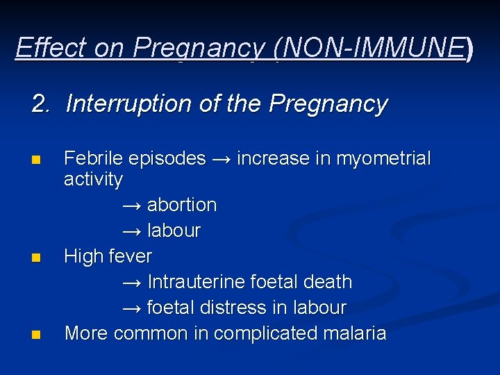 Effect on Pregnancy (NON-IMMUNE) 2. Interruption of the Pregnancy n n n Febrile episodes